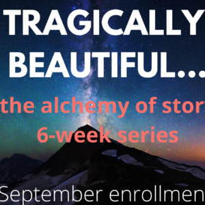Tragically Beautiful - the Alchemy of Story: Monday with Laura Lentz