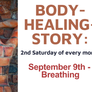 BODY-HEALING-STORY: SATURDAY SEPT. 9TH - BREATHING w/ Laura Lentz